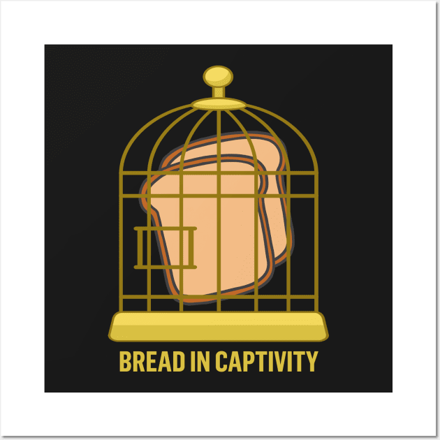 Bread in Captivity Bad Pun Wall Art by bullshirter